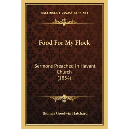 Food For My Flock: Sermons Preached In Havant Church (1854) - Paperback