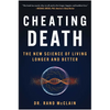 Cheating Death: The New Science of Living Longer and Better - Hardcover