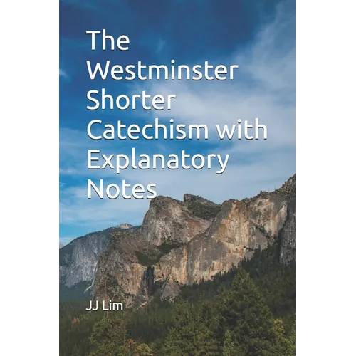 The Westminster Shorter Catechism with Explanatory Notes - Paperback