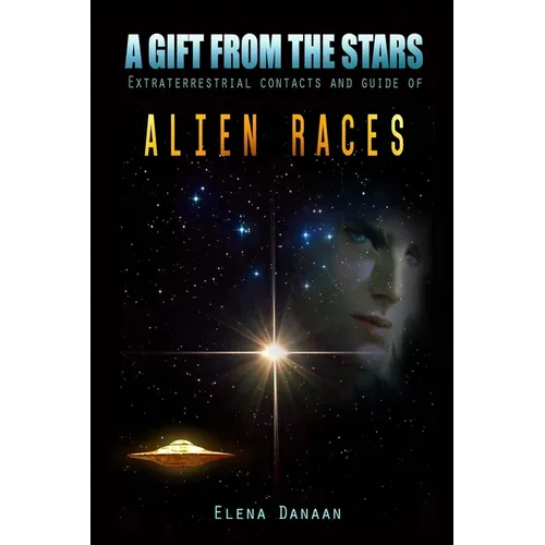 A Gift From The Stars: Extraterrestrial Contacts and Guide of Alien Races - Paperback