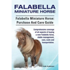 Falabella Miniature Horse. Falabella Miniature horse: purchase and care guide.: purchase and care guide. Comprehensive coverage of all aspects of buyi - Paperback
