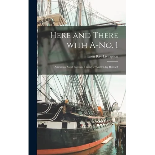 Here and There With A-no. 1: America's Most Famous Tramp / Written by Himself - Hardcover