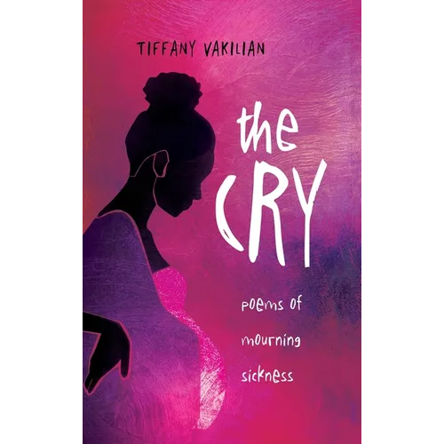 The Cry: Poems of Mourning Sickness - Hardcover