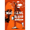 What I Leave Behind - Hardcover