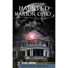 Haunted Marion Ohio - Hardcover
