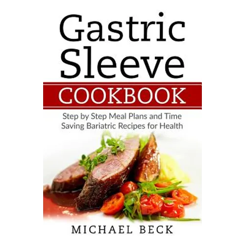 Gastric Sleeve Cookbook: Step by Step Meal Plans and Time Saving Bariatric Recipes for Health - Paperback