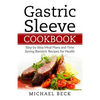 Gastric Sleeve Cookbook: Step by Step Meal Plans and Time Saving Bariatric Recipes for Health - Paperback