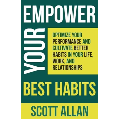 Empower Your Best Habits: Optimize Your Performance and Cultivate Better Habits in Your Life, Work, and Relationships - Paperback