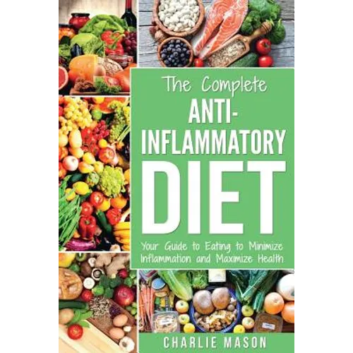 Anti Inflammatory Diet: The Complete 7 Day Anti Inflammatory Diet Recipes Cookbook Easy Reduce Inflammation Plan: Heal & Restore Your Health I - Paperback