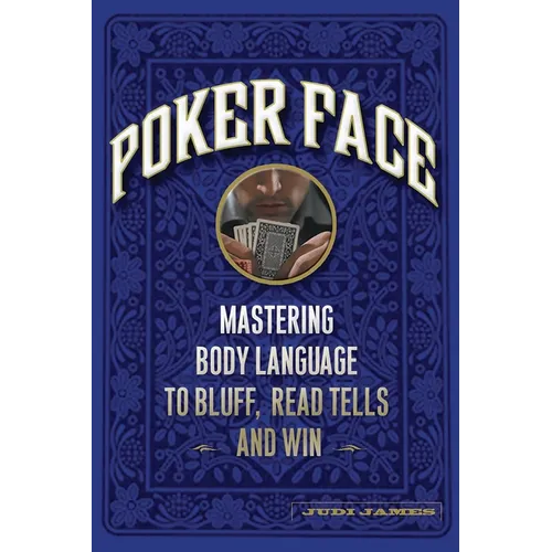 Poker Face: Mastering Body Language to Bluff, Read Tells and Win - Paperback