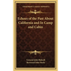 Echoes of the Past About California and In Camp and Cabin - Hardcover