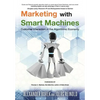 Marketing with Smart Machines: Customer Interaction in the Algorithmic Economy - Paperback