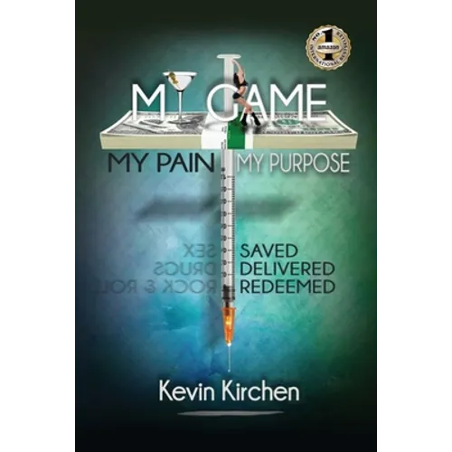 My Game My Pain My Purpose: My Story of Abuse, Abandonment, Alcohol, Drugs, Sex and Redemption - Paperback