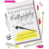Fun and Friendly Calligraphy for Kids: A Hands-On Guide to Creative Lettering - Paperback