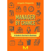 Manager By Chance: A Guide to Survival in Business - Paperback