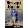 Mississippi John Hurt: His Life, His Times, His Blues - Hardcover