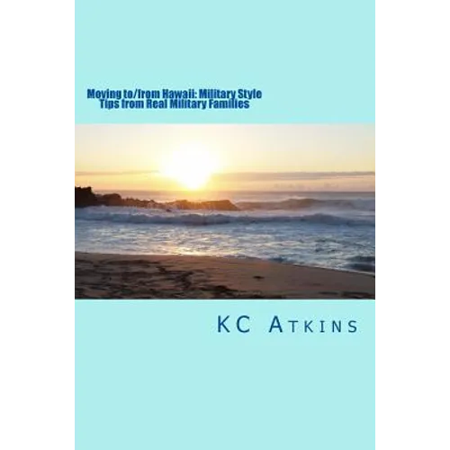 Moving to/from Hawaii: Military Style: Tips from Real Military Families - Paperback