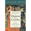 Queens of the Crusades: England's Medieval Queens Book Two - Paperback
