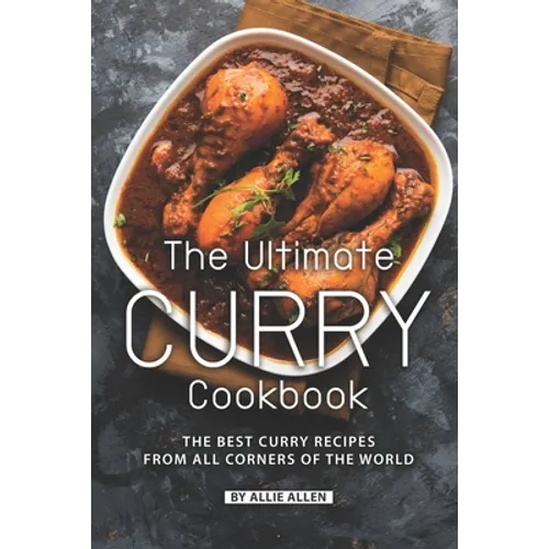 The Ultimate Curry Cookbook: The Best Curry Recipes from All Corners of The World - Paperback