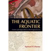 The Aquatic Frontier: Oysters and Aquaculture in the Progressive Era - Paperback