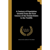 A Century of Population Growth From the First Census of the United States to the Twelfth - Paperback