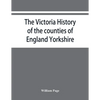 The Victoria history of the counties of England Yorkshire - Paperback