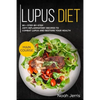 Lupus Diet: Main Course - 80 + Step-By-Step Anti-Inflammatory Recipes to Combat Lupus and Restore Your Health (AIP Effective Approach) - Paperback