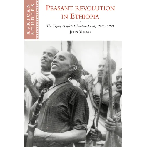 Peasant Revolution in Ethiopia: The Tigray People's Liberation Front, 1975 1991 - Paperback