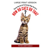 How Do Cats Do That? Large Print Version: Discover How Cats Do The Amazing Things They Do In - Paperback