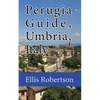 Perugia Guide, Umbria, Italy: The History, and Travel Information - Paperback