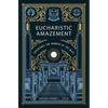Eucharistic Amazement: Experience the Wonder of the Mass - Paperback