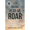I Am Widow, Hear Me Roar: Confessions of a Surviving Spouse - Paperback
