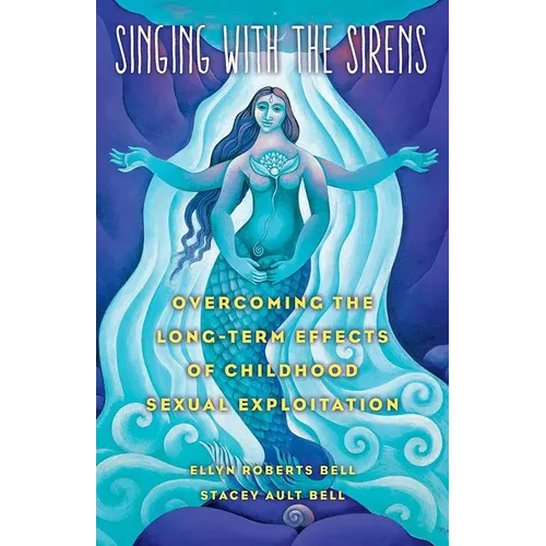 Singing with the Sirens: Overcoming the Long-Term Effects of Childhood Sexual Exploitation - Paperback