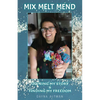 Mix, Melt, Mend: Owning my Story & Finding my Freedom - Paperback
