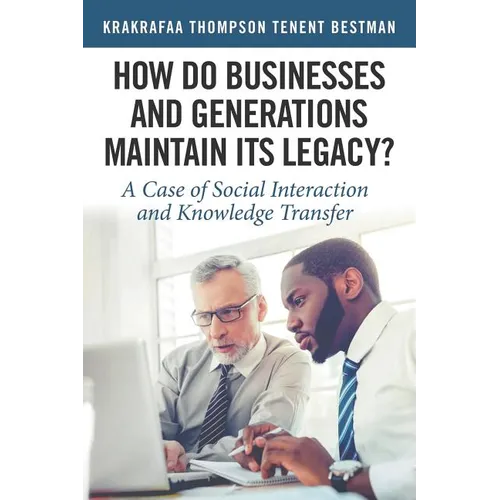 How Do Businesses and Generations Maintain Its Legacy?: A Case of Social Interaction and Knowledge Transfer - Paperback