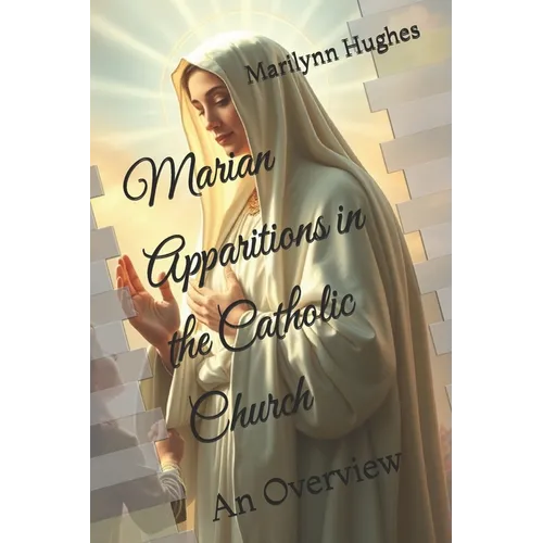 Marian Apparitions in the Catholic Church: An Overview - Paperback