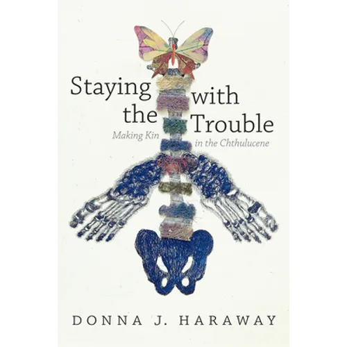 Staying with the Trouble: Making Kin in the Chthulucene - Hardcover