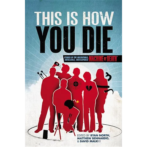 This Is How You Die: Stories of the Inscrutable, Infallible, Inescapable Machine of Death - Paperback