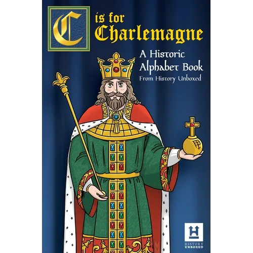 C is for Charlemagne: A Historic Alphabet Book - Paperback