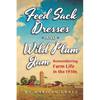 Feedsack Dresses and Wild Plum Jam Remembering Farm Life in the 1950s - Paperback