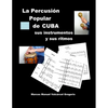 LA PERCUSION POPULAR DE CUBA; sus instrumentos y sus ritmos.: Ritmos básicos cubanos, ejercicios, fotos, lecciones y partituras. - Paperback