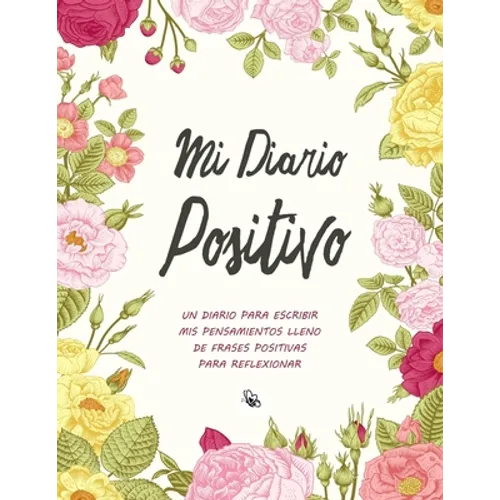 Mi Diario Positivo - Un Diario Para Escribir Mis Pensamientos: Lleno de Frases Positivas Para Reflexionar - Diario Personal Para Escribir Mujer - Paperback