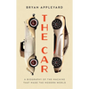 The Car: The Rise and Fall of the Machine That Made the Modern World - Paperback