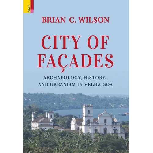 City of Façades: Archaeology, History, and Urbanism in Velha Goa - Hardcover