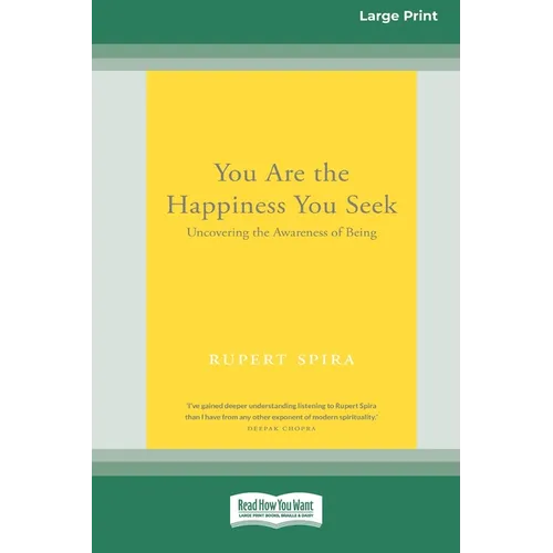 You Are the Happiness You Seek: Uncovering the Awareness of Being [Large Print 16 Pt Edition] - Paperback