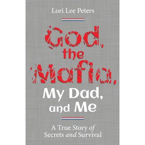 God, the Mafia, My Dad, and Me: A True Story of Secrets and Survival - Paperback