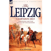The Leipzig Campaign: 1813-Napoleon and the "Battle of the Nations" - Paperback