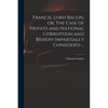 Francis, Lord Bacon, or, The Case of Private and National Corruption and Bribery Impartially Consider'd ... - Paperback
