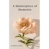 A Masterpiece of Moments - Paperback