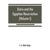 Osiris and the Egyptian resurrection (Volume I) - Paperback